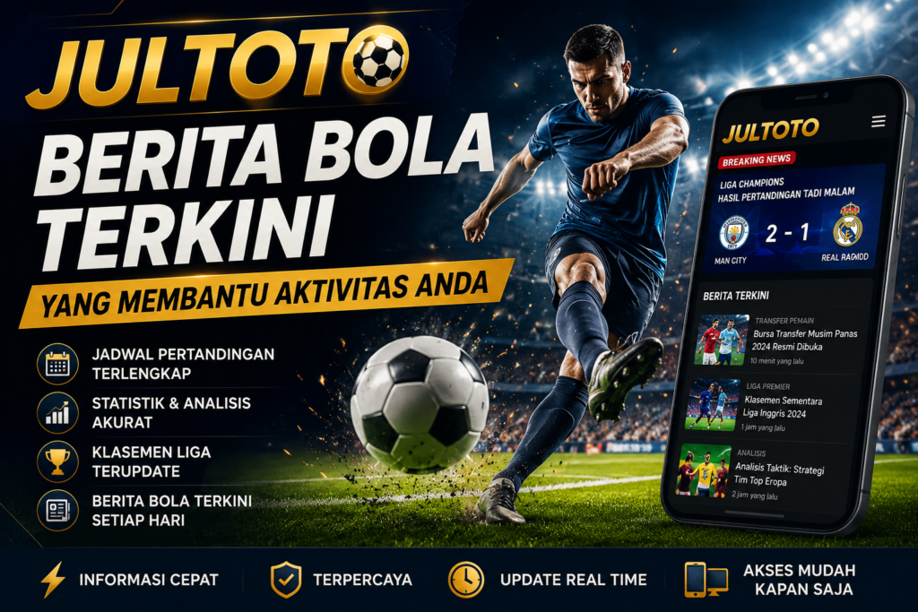 JULTOTO Berita Bola Terkini Yang Membantu Aktivitas Anda